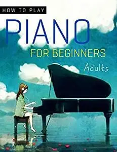 How To Play Piano For Beginners Adults