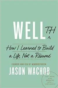 Wellth: How I Learned to Build a Life, Not a Resume (Repost)