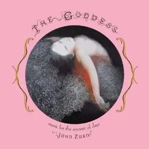 John Zorn - The Goddess: Music for the Ancient of Days (2010)