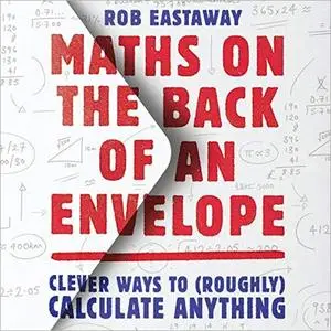 Maths on the Back of an Envelope: Clever Ways to (Roughly) Calculate Anything [Audiobook]