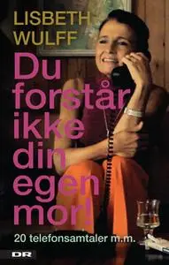 «Du forstår ikke din egen mor» by Lisbeth Wulff