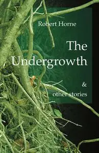 «The Undergrowth» by Robert Horne