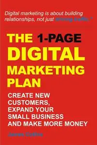 1-Page Digital Marketing Plan: Create New Customers, Expand your Small Business and Make More Money (money making)