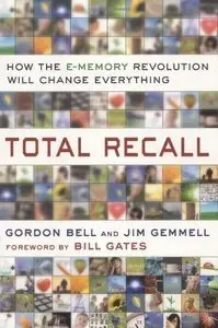 Total Recall: How the E-Memory Revolution Will Change Everything (repost)