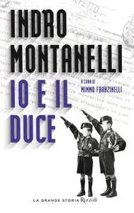 Indro Montanelli, Mimmo Franzinelli - Io e il Duce