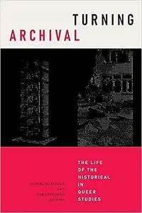 Turning Archival: The Life of the Historical in Queer Studies