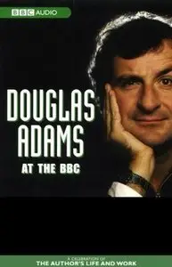 Douglas Adams at the BBC: A Celebration of the Author's Life and Work (Audiobook) (Repost)