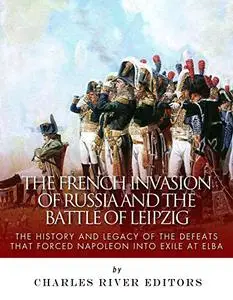 The French Invasion of Russia and the Battle of Leipzig