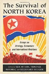 The Survival of North Korea: Essays on Strategy, Economics and International Relations