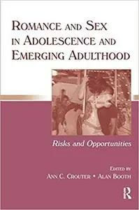 Romance and Sex in Adolescence and Emerging Adulthood: Risks and Opportunities