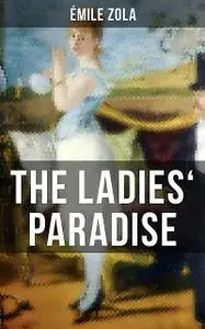 «The Ladies' Paradise: A Realistic Novel» by Émile Zola