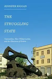 The Struggling State: Nationalism, Mass Militarization, and the Education of Eritrea (Repost)