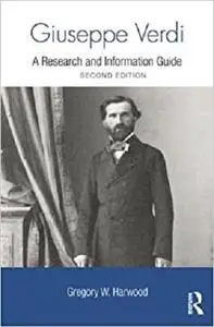 Giuseppe Verdi: A Research and Information Guide (Routledge Music Bibliographies) (Repost)