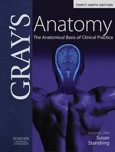 Gray's Anatomy: The Anatomical Basis of Clinical Practice, (39th Edition) (Repost)