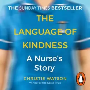 «The Language of Kindness: A Nurse's Story» by Christie Watson