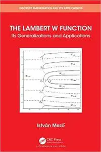The Lambert W Function: Its Generalizations and Applications (Discrete Mathematics and Its Applications)