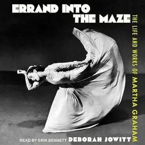 Errand into the Maze: The Life and Works of Martha Graham [Audiobook]