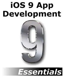 iOS 9 App Development Essentials: Learn to Develop iOS 9 Apps Using Xcode 7 and Swift 2