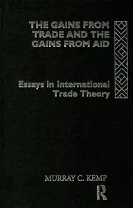 The Gains from Trade and the Gains from Aid: Essays in International Trade Theory [Repost]