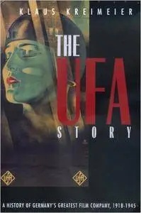 Klaus Kreimeier - The Ufa Story: A History of Germany's Greatest Film Company, 1918-1945