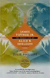 James Tiptree, Jr.: The Double Life of Alice B. Sheldon