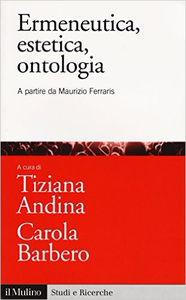 Ermeneutica, estetica, ontologia. A partire da Maurizio Ferraris - Tiziana Andina & Carola Barbero