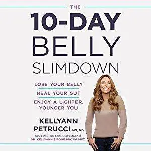 The 10-Day Belly Slimdown: Lose Your Belly, Heal Your Gut, Enjoy a Lighter, Younger You [Audiobook]