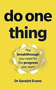 Do One Thing: The Breakthrough You Need For The Progress You Want