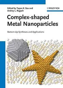 Complex-Shaped Metal Nanoparticles: Bottom-Up Syntheses and Applications [Repost]