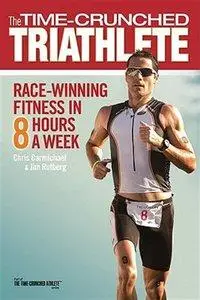 The Time-Crunched Triathlete: Race-Winning Fitness in 8 Hours a Week (Repost)