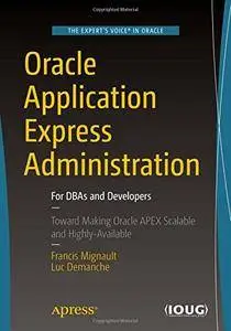 Oracle Application Express Administration: For DBAs and Developers