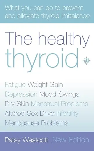 The Healthy Thyroid: What you can do to prevent and alleviate thyroid imbalance