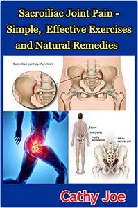 Sacroiliac Joint Pain - Simple, Effective Exercises and Natural Remedies