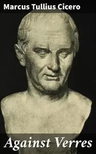 «Against Verres» by Marcus Tullius Cicero