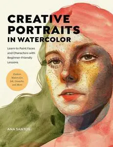 Creative Portraits in Watercolor: Learn to Paint Faces and Characters with Beginner-Friendly Lessons - Explore Watercolor, Ink