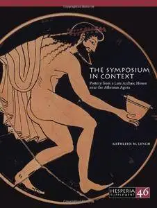 The Symposium in Context: Pottery from a Late Archaic House near the Athenian Agora