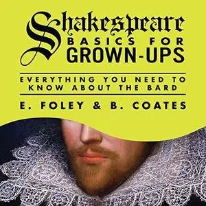 Shakespeare Basics for Grown-Ups: Everything You Need to Know About the Bard [Audiobook]