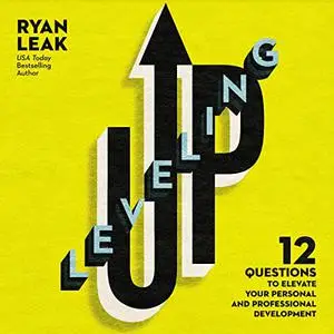 Leveling Up: 12 Questions to Elevate Your Personal and Professional Development [Audiobook]