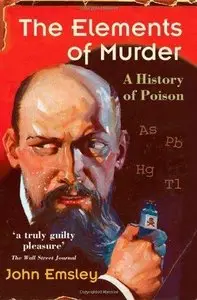 The Elements of Murder: A History of Poison (Repost)