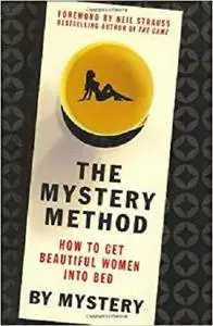 The Mystery Method: How to Get Beautiful Women Into Bed [Repost]