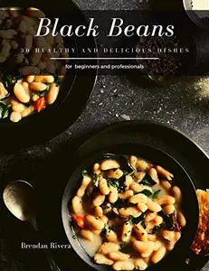Black Beans: 30 healthy and delicious dishes
