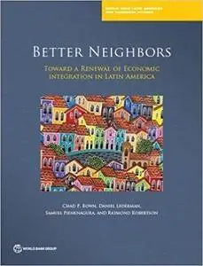 Better Neighbors: Toward a Renewal of Economic Integration in Latin America (Latin America and Caribbean Studies)