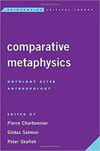 Comparative Metaphysics: Ontology After Anthropology