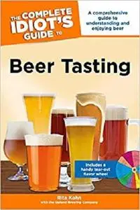 The Complete Idiot's Guide to Beer Tasting: A Comprehensive Guide to Understanding and Enjoying Beer