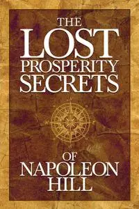 «The Lost Prosperity Secrets of Napoleon Hill» by Napoleon Hill