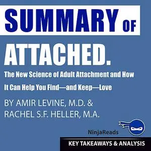 «Summary of Attached: The New Science of Adult Attachment and How It Can Help You Find—and Keep—Love by Amir Levine & Ra
