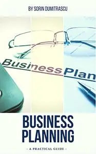 Business Planning: Preparing a Business Plan. Performing Key Analyses. Preparing for Implementation.