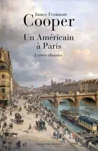James Fenimore Cooper, "Un américain à Paris: Lettres choisies"
