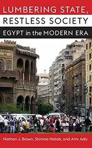 Lumbering State, Restless Society: Egypt in the Modern Era (Columbia Studies in Middle East Politics)