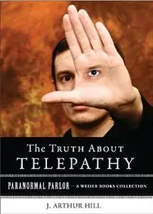 The Truth About Telepathy: Paranormal Parlor, A Weiser Books Collection